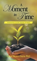 A Moment in Time: Meditations on the Seasons of Faith 1665768851 Book Cover
