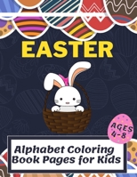 Easter Alphabet Coloring Book Pages for Kids Ages 4-8: Fun a A-Z Alphabet B08VYLNY6F Book Cover