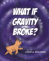 What If Gravity Broke? 1662400195 Book Cover