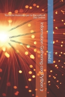 Information Gathering con Python 3: Tecniche Avanzate per la Raccolta di Dati Online (Italian Edition) B0DSBHF4XZ Book Cover