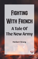 Fighting With Frencha A Tale Of The New Army B0CWSF2PYG Book Cover
