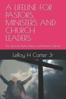 A LIFELINE FOR PASTORS, MINISTERS AND CHURCH LEADERS: The Jehovah Rapha Pastors and Ministers' Retreat B0F13SNB3S Book Cover