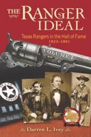 The Ranger Ideal Volume 1: Texas Rangers in the Hall of Fame, 1823-1861 1574416901 Book Cover
