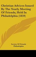 Christian Advices Issued By The Yearly Meeting Of Friends, Held In Philadelphia 143680518X Book Cover