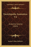 Enciclopedia Anatomica V4: Anatomia General (1843) 1167697235 Book Cover