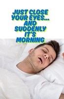 Just Close Your Eyes… and Suddenly It’s Morning: Relaxation Hacks to Trigger Deep Sleep Automatically B0FH6J1ZBV Book Cover