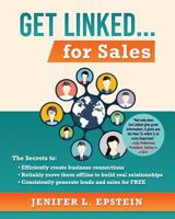 Get Linked... for Sales: The Secrets to Efficiently Create Business Connections, Reliably Move them Offline to Build Real Relationships, and Consistently Generate Leads and Sales for FREE 194567086X Book Cover