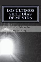 Los Últimos siete dÍas de mi vida: Los Últimos siete dÍas de mi vida 1542859816 Book Cover