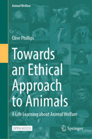 Towards an Ethical Approach to Animals: A Life Learning about Animal Welfare (Animal Welfare, 26) 3031852478 Book Cover