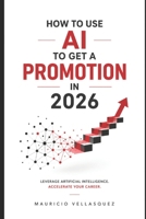 How to Use AI to Get a Promotion in 2026 (AI for real life in 2026) B0GYT1NCPY Book Cover