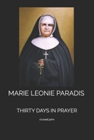 MARIE LEONIE PARADIS: THIRTY DAYS IN PRAYER B0GL76SRDB Book Cover