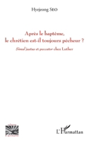 Après le baptême, le chrétien est-il toujours pêcheur ?: Simul justus et paccator chez Luther (Religions Et Spiritualité) (French Edition) 2343156387 Book Cover