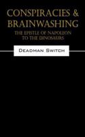 Conspiracies & Brainwashing: The Epistle of Napoleon to the Dinosaurs 1432729063 Book Cover