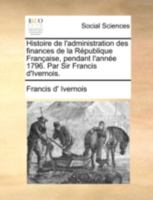 Histoire De L'administration Des Finances De La R�publique Fran�aise Pendant L'ann�e 1796 2013351534 Book Cover