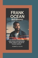 FRANK OCEAN BIOGRAPHY: The Voice of a Generation-How a Silent Star Redefined Music, Identity, and Art in the 21st Century B0F5LMLLF9 Book Cover
