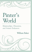 Pinter’s World: Relationships, Obsessions, and Artistic Endeavors 1611479339 Book Cover