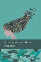 Ines Es Todas Las Ciudades 1530282977 Book Cover