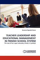 TEACHER LEADERSHIP AND EDUCATIONAL MANAGEMENT IN FINNISH SCHOOL SYSTEM: The case of four upper secondary schools in Jyväskylä 383835804X Book Cover