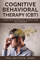 Cognitive Behavioral Therapy (CBT): Overcome Anxiety, Depression and Self-esteem Issues B087SG2GJY Book Cover