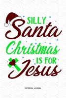 Silly Santa Christmas Is For Jesus: A 6x9 Inch Diary Notebook Journal With A Bold Text Font Slogan On A Matte Cover and 120 Blank Lined Pages Makes A Great Alternative To A Card 1679319027 Book Cover