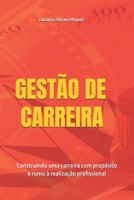 GESTÃO DE CARREIRA: Construindo uma carreira com propósito e rumo à realização profissional (Portuguese Edition) 6500819268 Book Cover