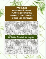 Pas � Pas Apprendre � Dessin Plantes Botaniques, Arbres Fleurs Et Fruits Pour Les Enfants: Dessins termin�s au crayon B08GFSZJ2B Book Cover