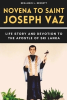 Novena to Saint Joseph Vaz: Life Story and Devotion to the Apostle of Sri Lanka B0CNK9YK1N Book Cover