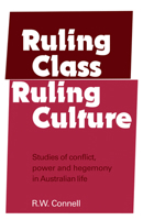 Ruling Class, Ruling Culture: Studies of Conflict, Power and Hegemony in Australian Life 052129133X Book Cover