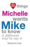 52 Things Michelle Wants Mike To Know: A Different Way To Say It 1511976772 Book Cover