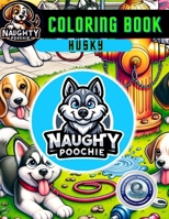 Naughty Poochie Coloring Book: Husky Edition (Naughty Poochie Coloring Series) B0CTLHKV1J Book Cover