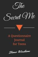 The Secret Me: A Questionnaire Journal for Teens 1503378675 Book Cover