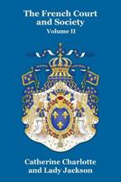 The French Court And Society: Reign Of Louis Xvi And First Empire, Volume 2... 1479434973 Book Cover