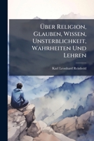 Über Religion, Glauben, Wissen, Unsterblichkeit, Wahrheiten Und Lehren: Mitgetheilt An ... Eduard Duboc... 1278600590 Book Cover