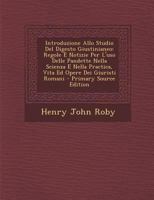 Introduzione Allo Studio Del Digesto Giustinianeo: Regole E Notizie Per L'Uso Delle Pandette Nella Scienza E Nella Practica; Vita Ed Opere Dei Giuristi Romani 1141881632 Book Cover