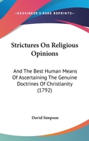 Strictures On Religious Opinions: And The Best Human Means Of Ascertaining The Genuine Doctrines Of Christianity 1165786524 Book Cover