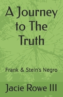 A Journey to The Truth: Frank & Stein's Negro B0B3N6FVBX Book Cover