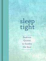 Sleep Tight: Bedtime Quotes to Soothe the Soul 1449480519 Book Cover