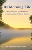 By Morning Life: Awakening the Spirit of Peace and Renewal with Every Sunrise B0G15WFMB4 Book Cover