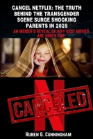 Cancel Netflix: The Truth Behind the Transgender Scene Surge Shocking Parents in 2025: An Insider’s Reveal of Why Kids’ Movies Are Under Fire B0FVLGWCZW Book Cover