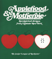 Applehood and Motherpie Handpicked Recipes from Upstate New York: Handpicked Recipes from Upstate New York 096056120X Book Cover