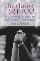 The Elusive Dream: The Power of Race in Interracial Churches 0195314247 Book Cover