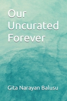 Our Uncurated Forever B0H65Z6VLP Book Cover