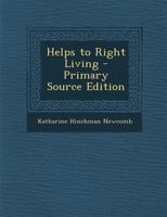 Helps to Right Living - Primary Source Edition 1022521063 Book Cover