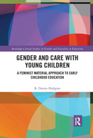 Gender and Care with Young Children: A Feminist Material Approach to Early Childhood Education 036767081X Book Cover
