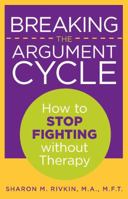 Breaking the Argument Cycle: How to Stop Fighting Without Therapy 0762754583 Book Cover