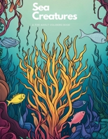 Sea Creatures: A Fun Coloring Book For Adults: Stress-Relieving and Relaxing Ocean and Sea Animal Designs B0CTYMQ8XD Book Cover