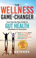 The WELLNESS GAME-CHANGER Your Play-By-Play Guide to GUT HEALTH Simplified for Everyone B0F1Y5823B Book Cover