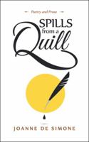 Spills from a Quill: A Collection of Poetry and Prose 1546251707 Book Cover