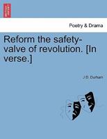 Reform the safety-valve of revolution. [In verse.] 1241543712 Book Cover