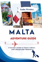 MALTA ADVENTURE GUIDE: A Traveler’s Guide to Nature, Culture, and Unforgettable Moments B0FH4NW5JD Book Cover